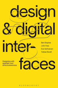 Title: Design and Digital Interfaces: Designing with Aesthetic and Ethical Awareness, Author: Ben Stopher