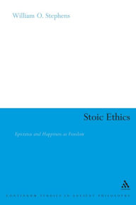 Title: Stoic Ethics: Epictetus and Happiness as Freedom, Author: William O. Stephens