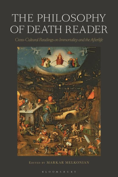 the Philosophy of Death Reader: Cross-Cultural Readings on Immortality and Afterlife