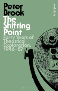 Title: The Shifting Point: Forty Years of Theatrical Exploration, 1946-87, Author: Peter Brook