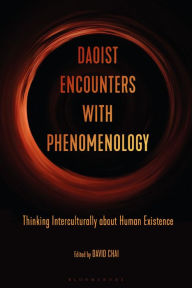 Title: Daoist Encounters with Phenomenology: Thinking Interculturally about Human Existence, Author: David Chai