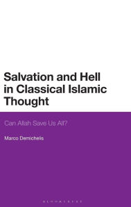 Title: Salvation and Hell in Classical Islamic Thought: Can Allah Save Us All?, Author: Marco Demichelis