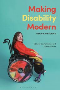 Title: Making Disability Modern: Design Histories, Author: Bess Williamson