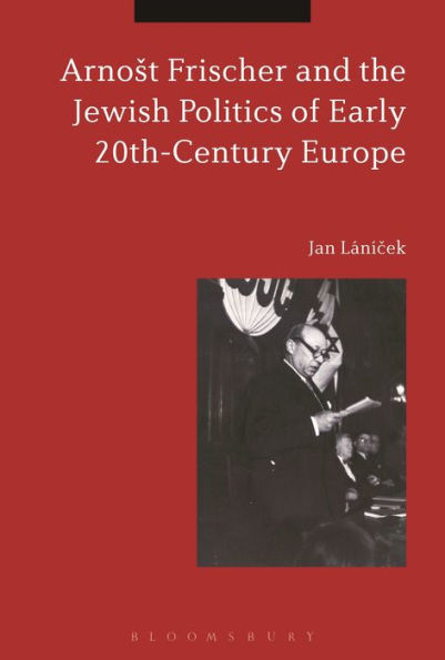 Arnost Frischer and the Jewish Politics of Early 20th-Century Europe