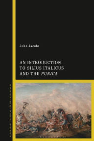 Title: An Introduction to Silius Italicus and the Punica, Author: John Jacobs