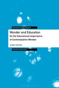 Title: Wonder and Education: On the Educational Importance of Contemplative Wonder, Author: Anders Schinkel