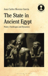 Title: The State in Ancient Egypt: Power, Challenges and Dynamics, Author: Juan Carlos Moreno Garcia