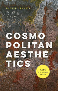 Title: Cosmopolitan Aesthetics: Art in a Global World, Author: Daniel Herwitz