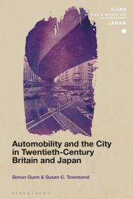 Title: Automobility and the City in Twentieth-Century Britain and Japan, Author: Simon Gunn