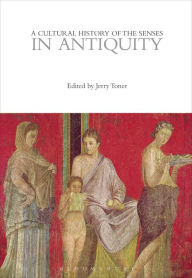 Title: A Cultural History of the Senses in Antiquity, Author: Jerry Toner