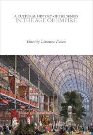 Title: A Cultural History of the Senses in the Age of Empire, Author: Constance Classen