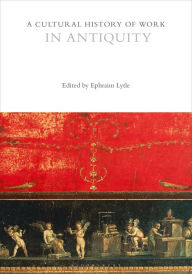 Title: A Cultural History of Work in Antiquity, Author: Ephraim Lytle