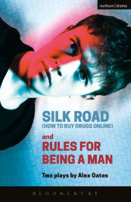 Title: Silk Road (How to Buy Drugs Online) and Rules for Being a Man, Author: Alex Oates