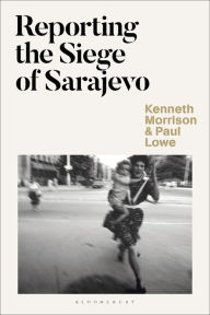 Title: Reporting the Siege of Sarajevo, Author: Kenneth Morrison