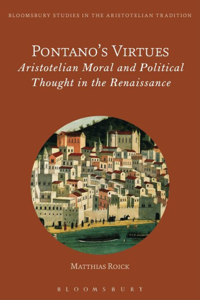 Pontano's Virtues: Aristotelian Moral and Political Thought in the Renaissance