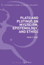 Plato and Plotinus on Mysticism, Epistemology, and Ethics