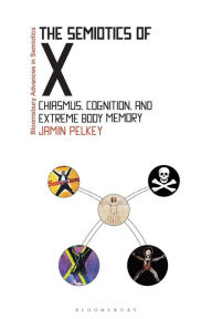 Title: The Semiotics of X: Chiasmus, Cognition, and Extreme Body Memory, Author: Jamin Pelkey