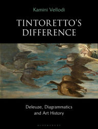 Title: Tintoretto's Difference: Deleuze, Diagrammatics and Art History, Author: Kamini Vellodi