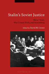 Title: Stalin's Soviet Justice: 'Show' Trials, War Crimes Trials, and Nuremberg, Author: David M. Crowe