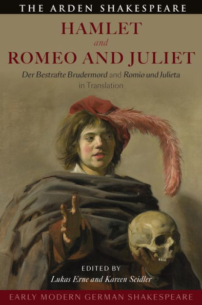 Early Modern German Shakespeare: Hamlet and Romeo and Juliet: Der Bestrafte Brudermord and Romio und Julieta in Translation