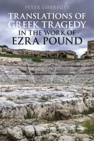 Title: Translations of Greek Tragedy in the Work of Ezra Pound, Author: Peter Liebregts