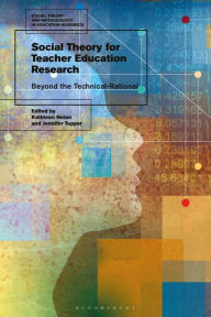 Title: Social Theory for Teacher Education Research: Beyond the Technical-Rational, Author: Kathleen Nolan