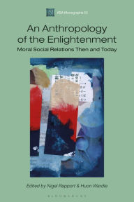 Title: An Anthropology of the Enlightenment: Moral Social Relations Then and Today, Author: Huon Wardle