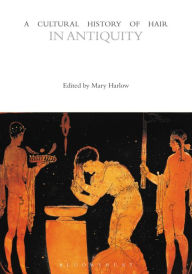 Title: A Cultural History of Hair in Antiquity, Author: Mary Harlow