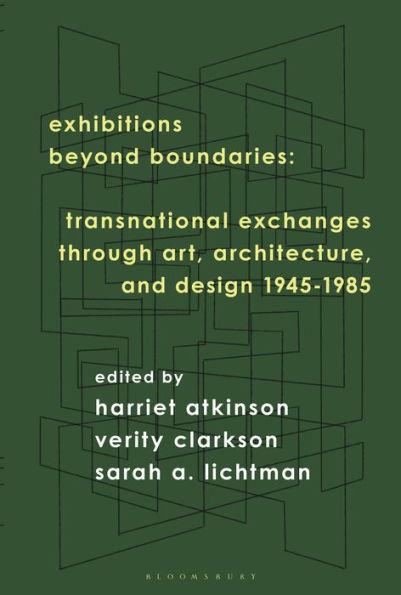 Exhibitions Beyond Boundaries: Transnational Exchanges through Art, Architecture, and Design 1945-1985