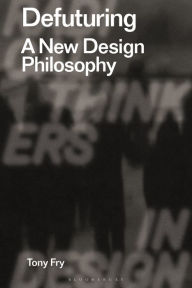 Title: Defuturing: A New Design Philosophy, Author: Tony Fry