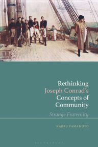 Title: Rethinking Joseph Conrad's Concepts of Community: Strange Fraternity, Author: Kaoru Yamamoto