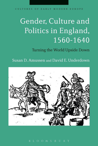 Gender, Culture and Politics England, 1560-1640: Turning the World Upside Down