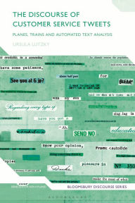 Title: The Discourse of Customer Service Tweets: Planes, Trains and Automated Text Analysis, Author: Ursula Lutzky