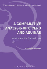 Title: A Comparative Analysis of Cicero and Aquinas: Nature and the Natural Law, Author: Charles P. Nemeth