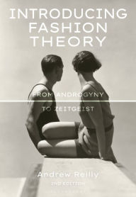 Title: Introducing Fashion Theory: From Androgyny to Zeitgeist, Author: Andrew Reilly