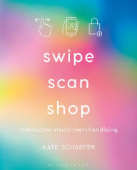 Title: Swipe, Scan, Shop: Interactive Visual Merchandising, Author: Kate Schaefer