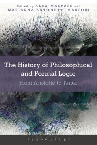 Title: The History of Philosophical and Formal Logic: From Aristotle to Tarski, Author: Alex Malpass