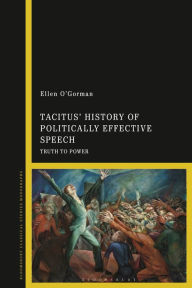 Title: Tacitus' History of Politically Effective Speech: Truth to Power, Author: Ellen O'Gorman