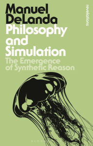 Title: Philosophy and Simulation: The Emergence of Synthetic Reason, Author: Manuel DeLanda