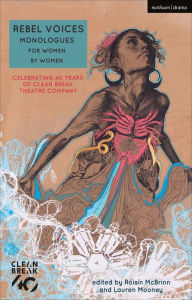 Title: Rebel Voices: Monologues for Women by Women: Celebrating 40 Years of Clean Break Theatre Company, Author: Alice Birch