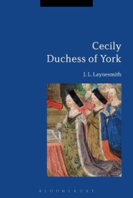 Title: Cecily Duchess of York, Author: J. L. Laynesmith