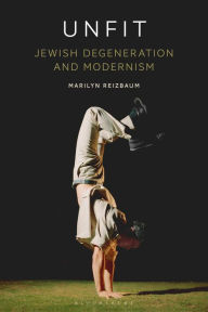 Title: Unfit: Jewish Degeneration and Modernism, Author: Marilyn Reizbaum
