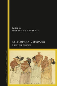 Title: Aristophanic Humour: Theory and Practice, Author: Peter Swallow