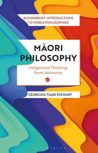 Maori Philosophy: Indigenous Thinking from Aotearoa