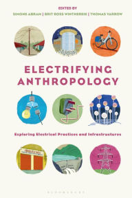 Title: Electrifying Anthropology: Exploring Electrical Practices and Infrastructures, Author: Simone Abram