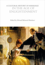 Title: A Cultural History of Marriage in the Age of Enlightenment, Author: Edward Behrend-Martínez