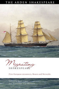 Title: Migrating Shakespeare: First European encounters, routes and networks, Author: Janet Clare