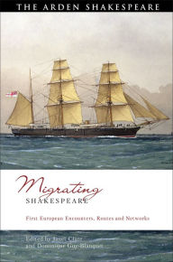 Title: Migrating Shakespeare: First European Encounters, Routes and Networks, Author: Janet Clare