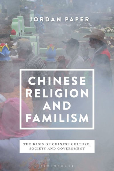 Chinese Religion and Familism: The Basis of Culture, Society, Government
