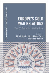 Title: Europe's Cold War Relations: The EC Towards a Global Role, Author: Ulrich Krotz